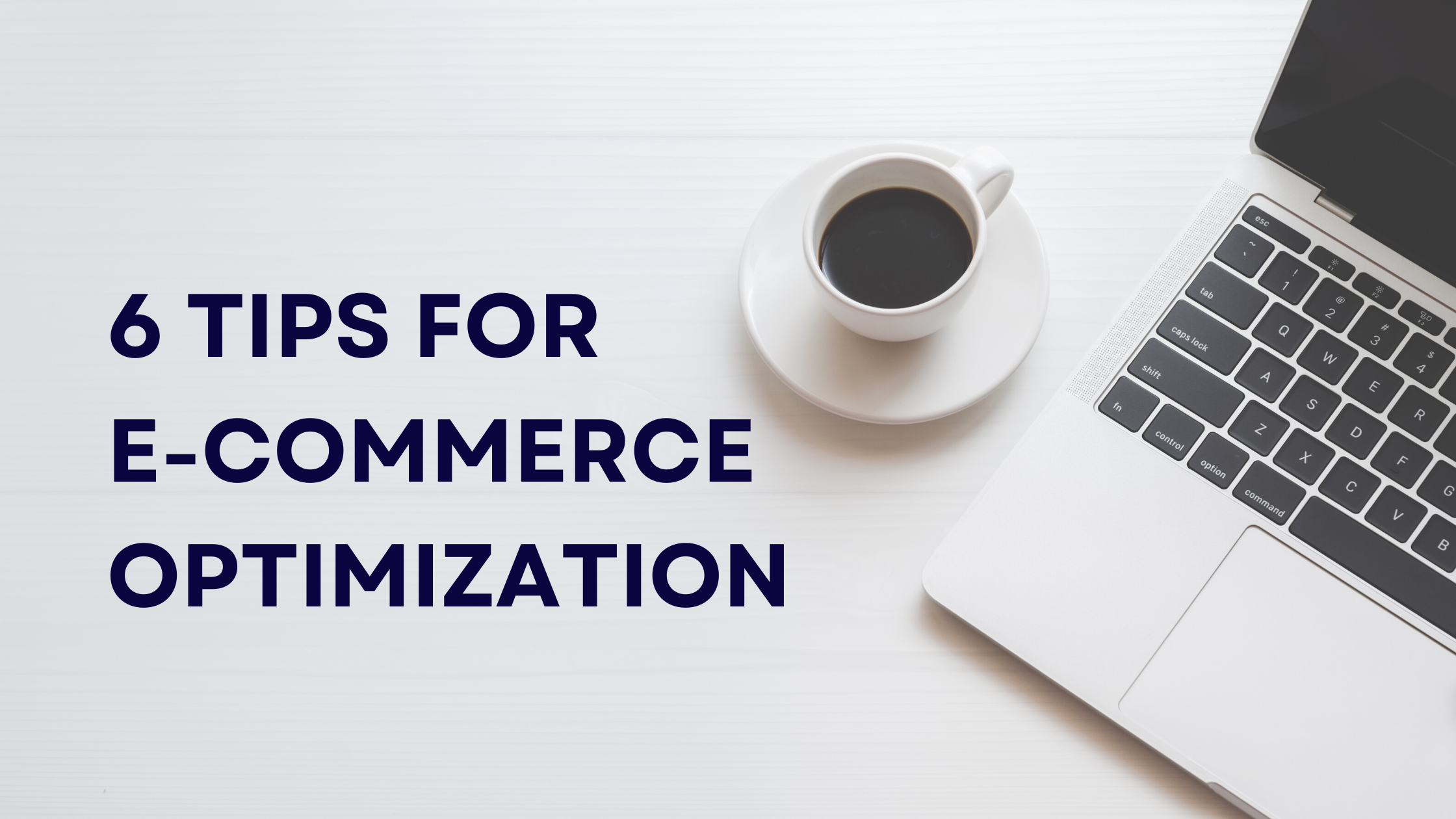 6 tips for e-commerce optimization