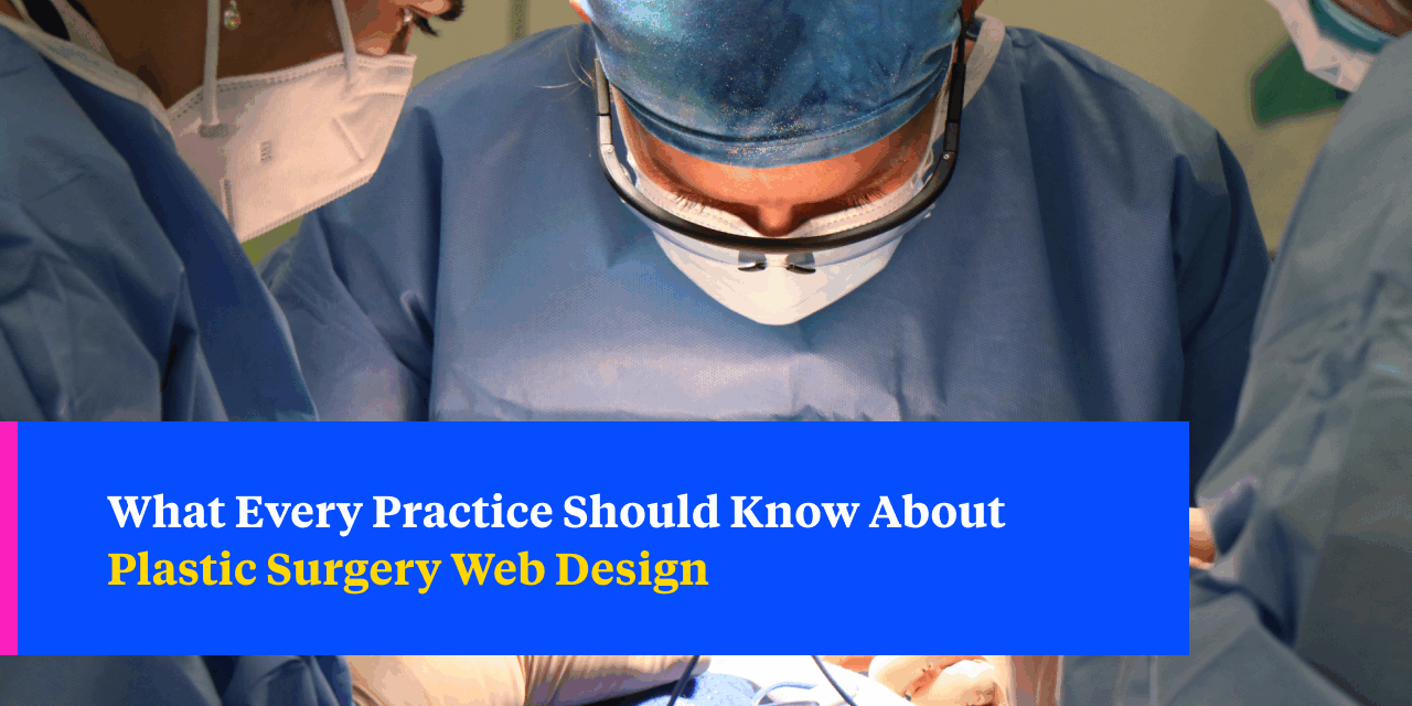What Every Practice Should Know About Plastic Surgery Web Design